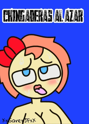 Chingaderas al Azar – XxGarexJFxX